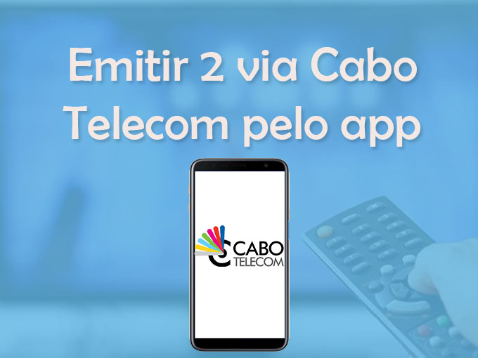 Emitir 2 via Cabo Telecom pelo app
